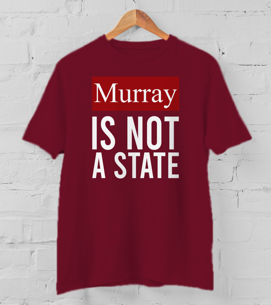 Murray Is Not A State Wyatt Wheeler T-Shirt