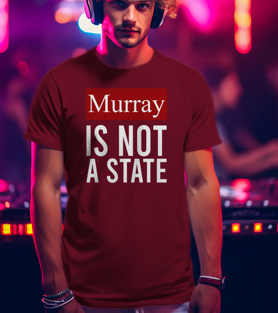 Murray Is Not A State Wyatt Wheeler T-Shirt