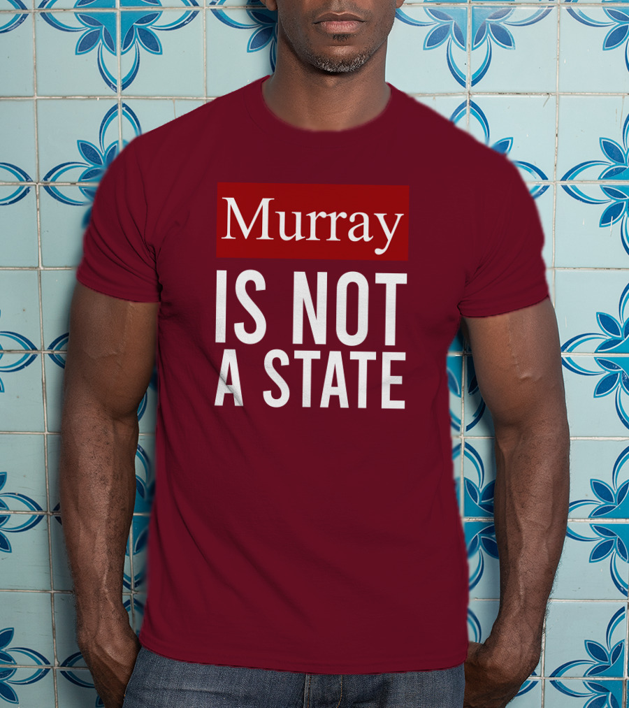 Murray Is Not A State Wyatt Wheeler T-Shirt