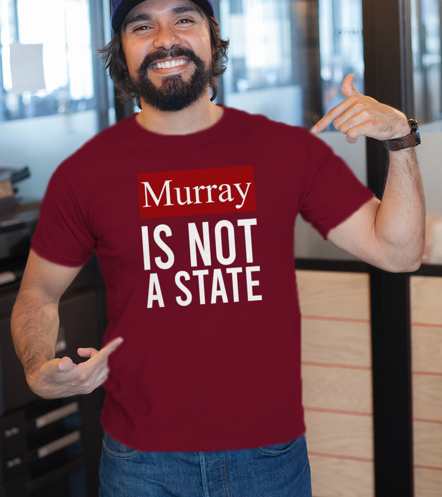 Murray Is Not A State Wyatt Wheeler T-Shirt