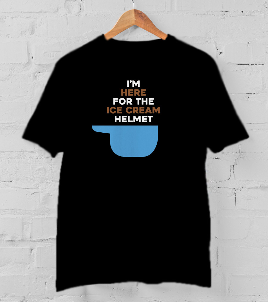 I'm Here For The Ice Cream Helmet I'm Here For The Ice Cream Helmet T-Shirt