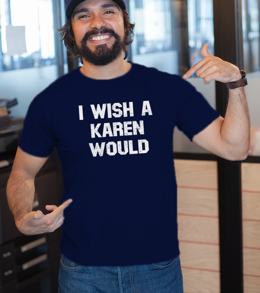 I Wish A Karen Would Spencers Online Keith Edwards T-Shirt