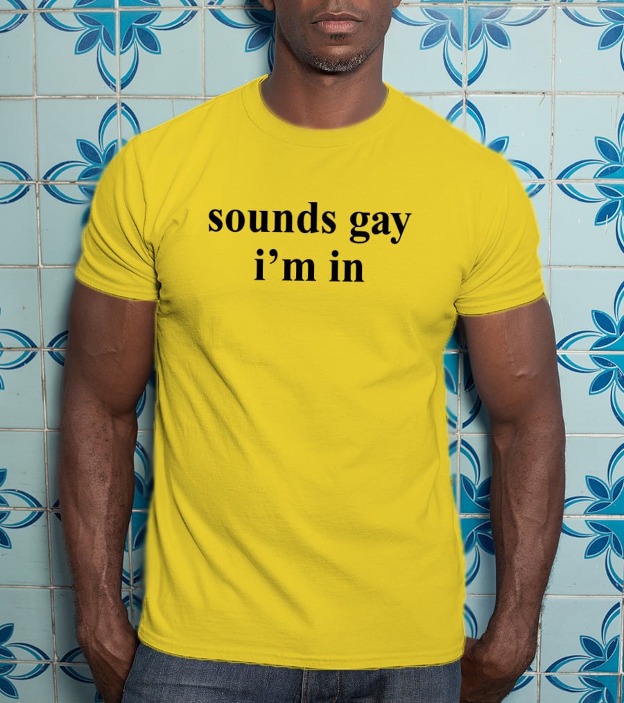 Sounds Gay I'm In SuperSarah T-Shirt