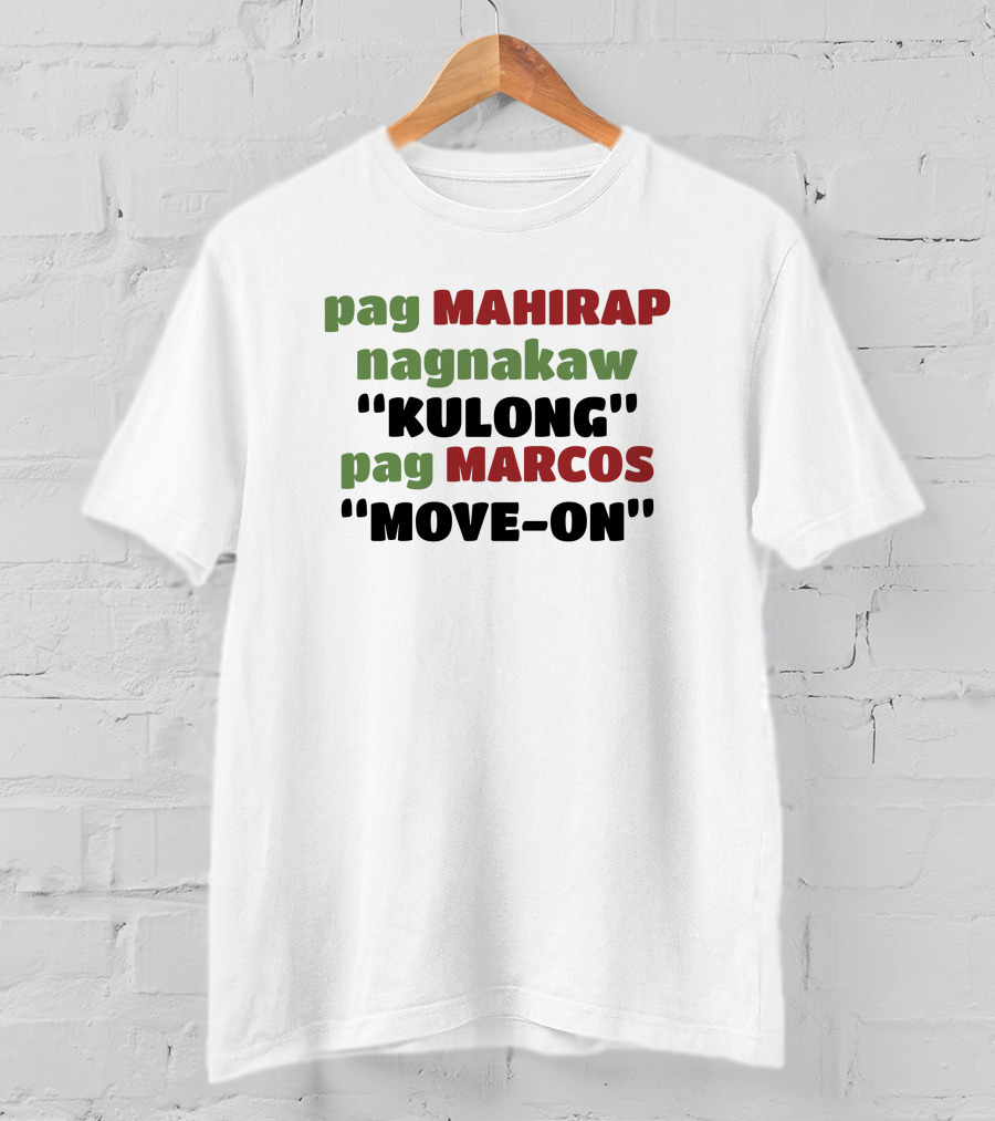 Pag Mahirap Nagnakaw Kulong Pag Marcos Move-On T-Shirt