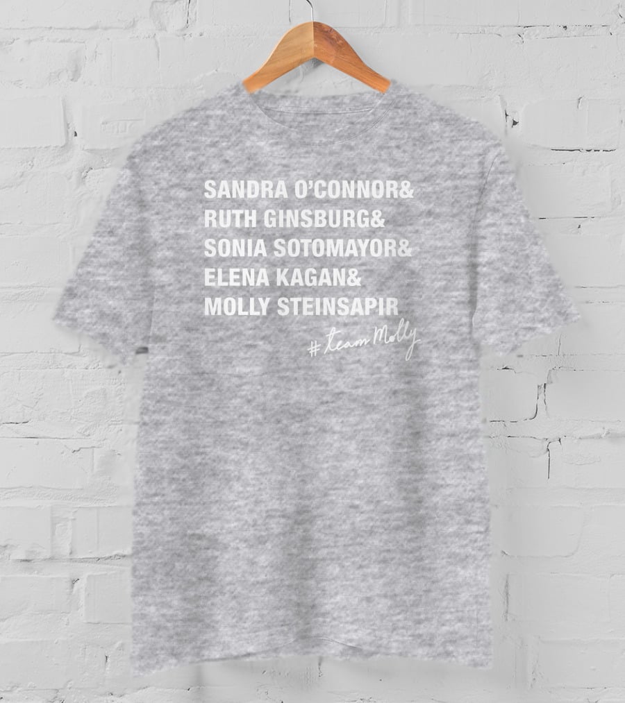Sandra O'Connor Ruth Ginsburg Sonia Sotomayor Elena Kagan Molly Steinsapir #TeamMolly T-Shirt