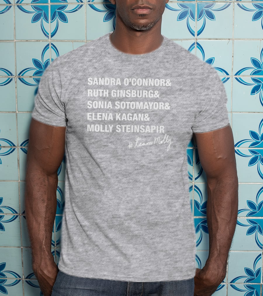 Sandra O'Connor Ruth Ginsburg Sonia Sotomayor Elena Kagan Molly Steinsapir #TeamMolly T-Shirt