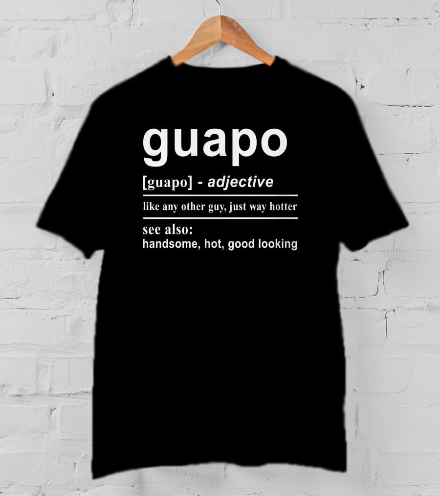Guapo English Spanish Adjective Definition Handsome Hot Good Looking T-Shirt