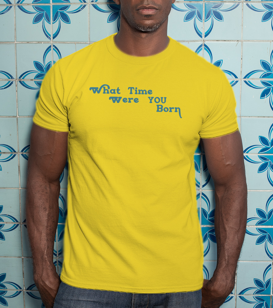 Cristina Ale What Time Were You Born Sugaplumcris T-Shirt