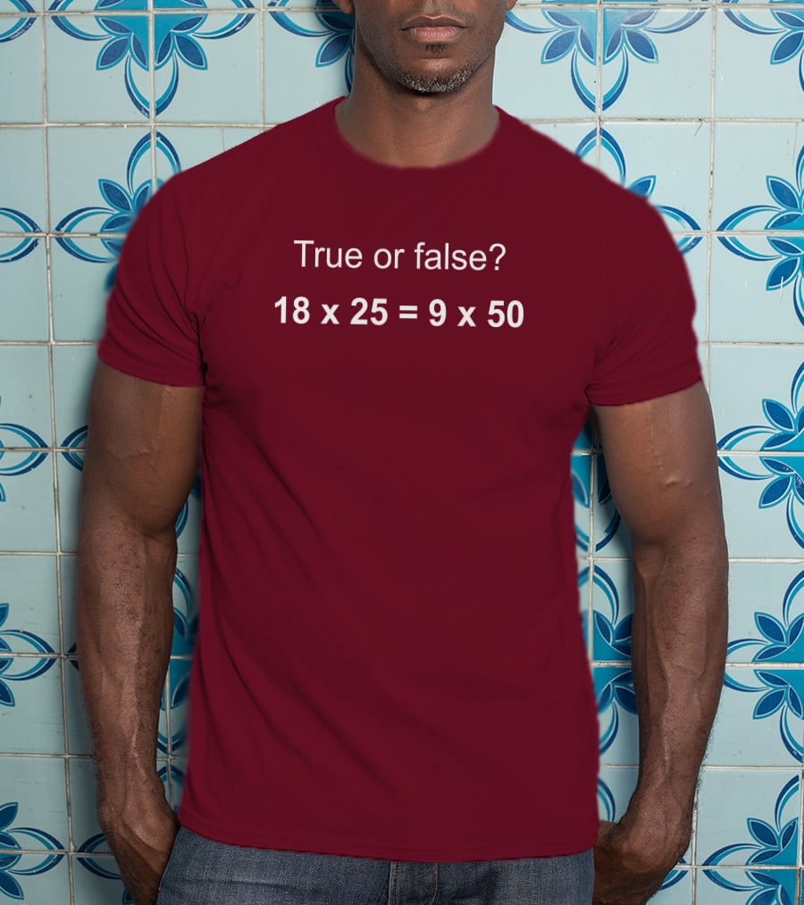 Math Positive Challenge True Or False 18X25=9X50 Rob Baier T-Shirt
