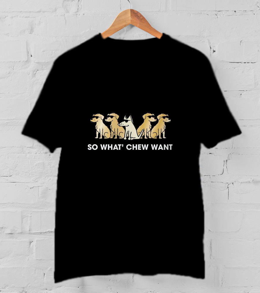So What' Chew Want Dogs With Sunglasses T-Shirt