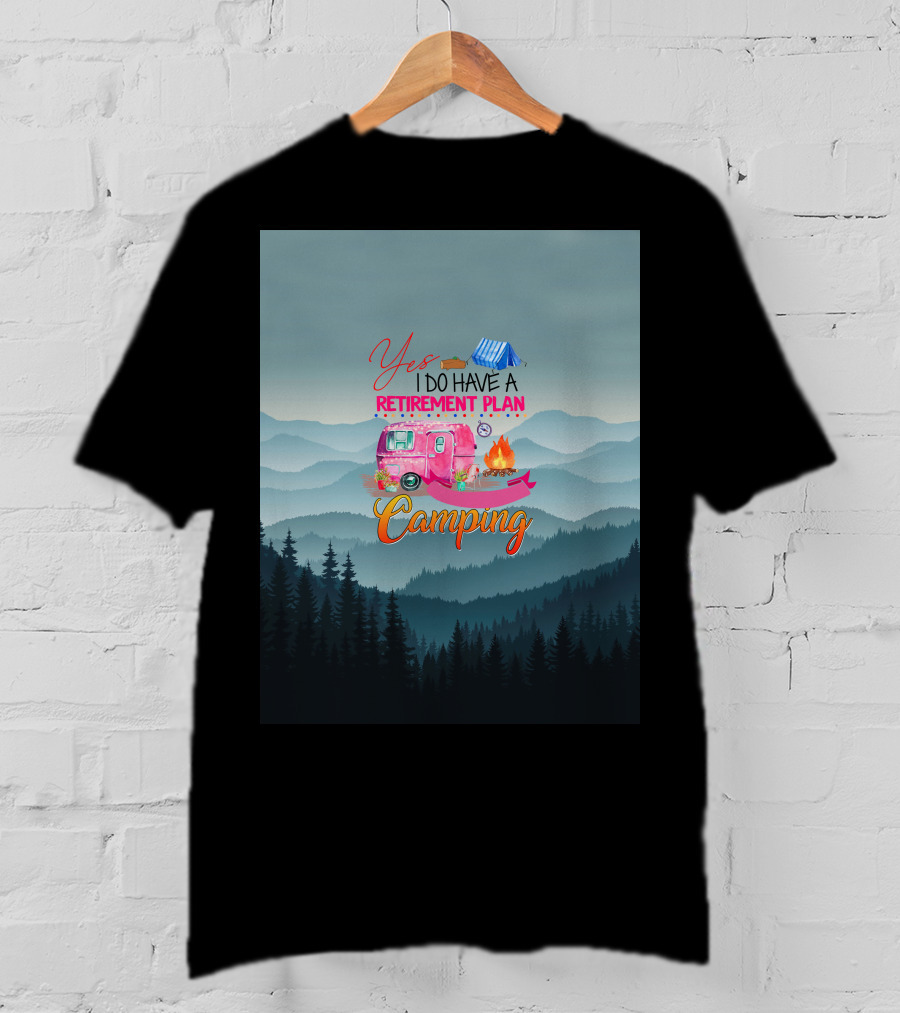 Yes I Do Have A Retirement Plan Camping T-Shirt