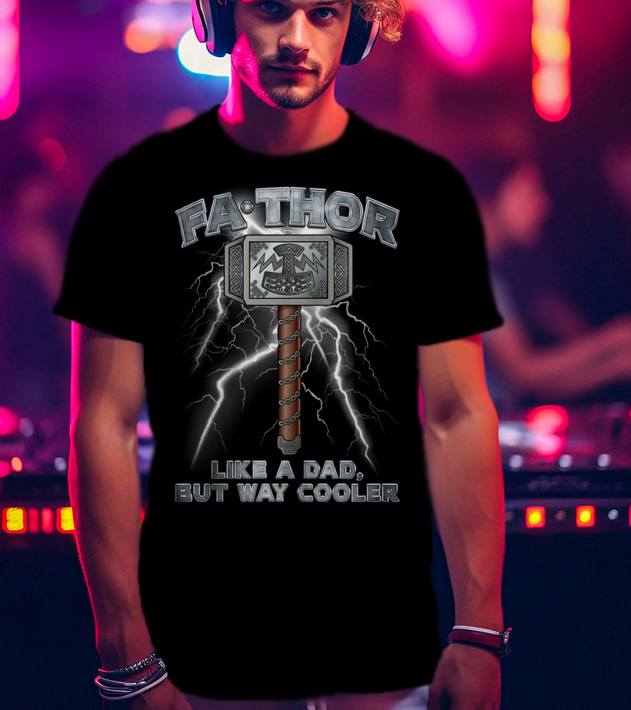 FA-THOR Like A Dad But Way Cooler Lightning Hammer T-Shirt
