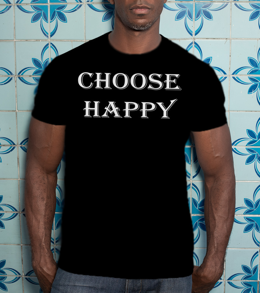 CHOOSE HAPPY T-Shirt