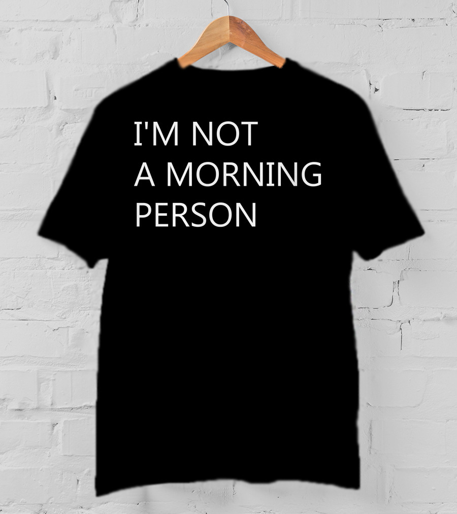 I'm Not A Morning Person T-Shirt