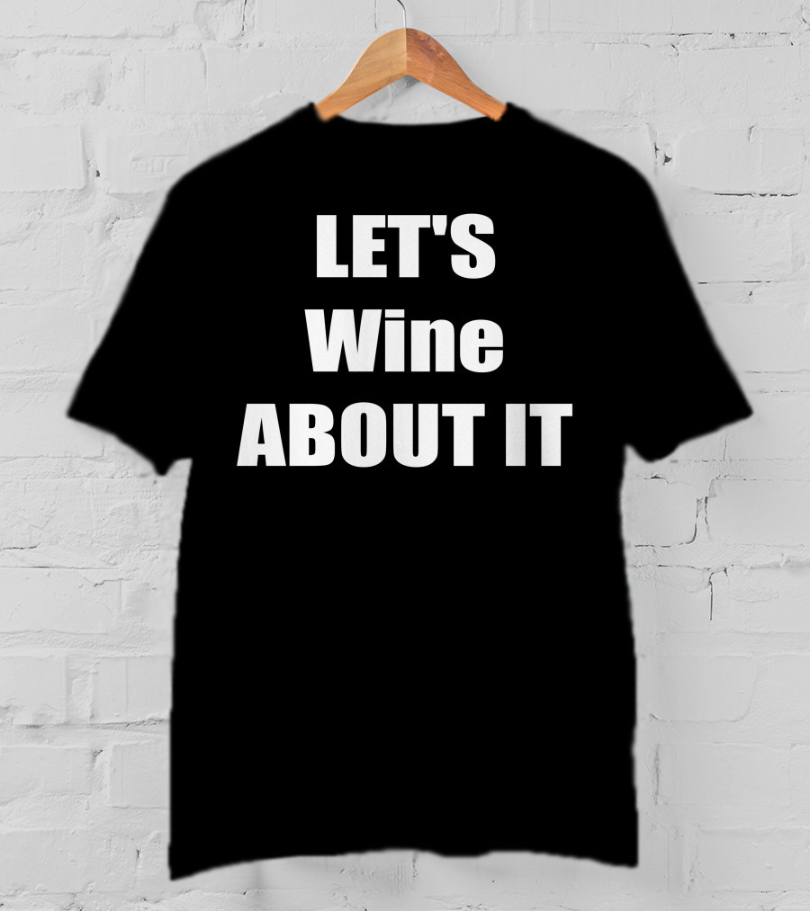LET'S Wine ABOUT IT T-Shirt