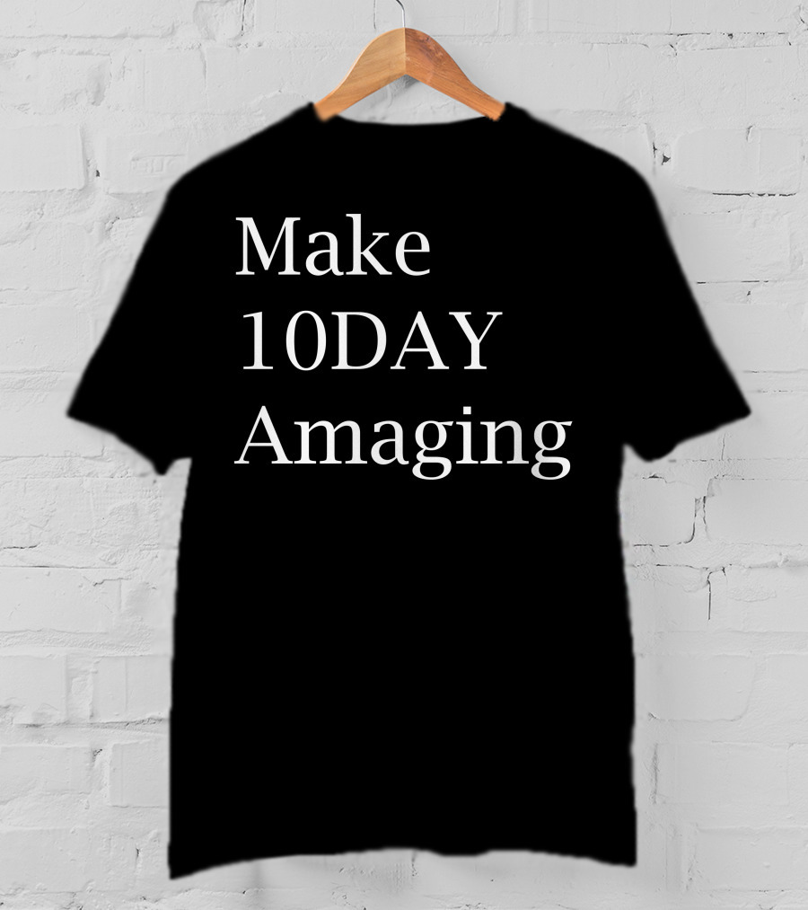 Make 10DAY Amazing T-Shirt