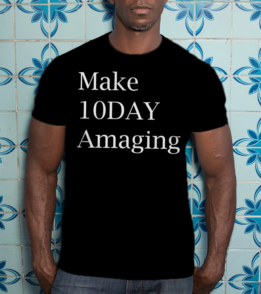 Make 10DAY Amazing T-Shirt
