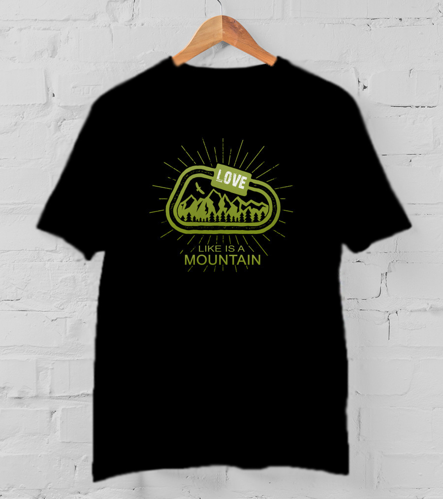 Love Like Is A Mountain With Nature And Adventure Elements T-Shirt
