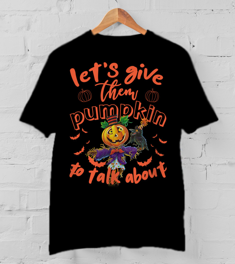 Let's Give Them Pumpkin To Talk About Halloween Scarecrow Jack-o'-Lantern With Bats T-Shirt