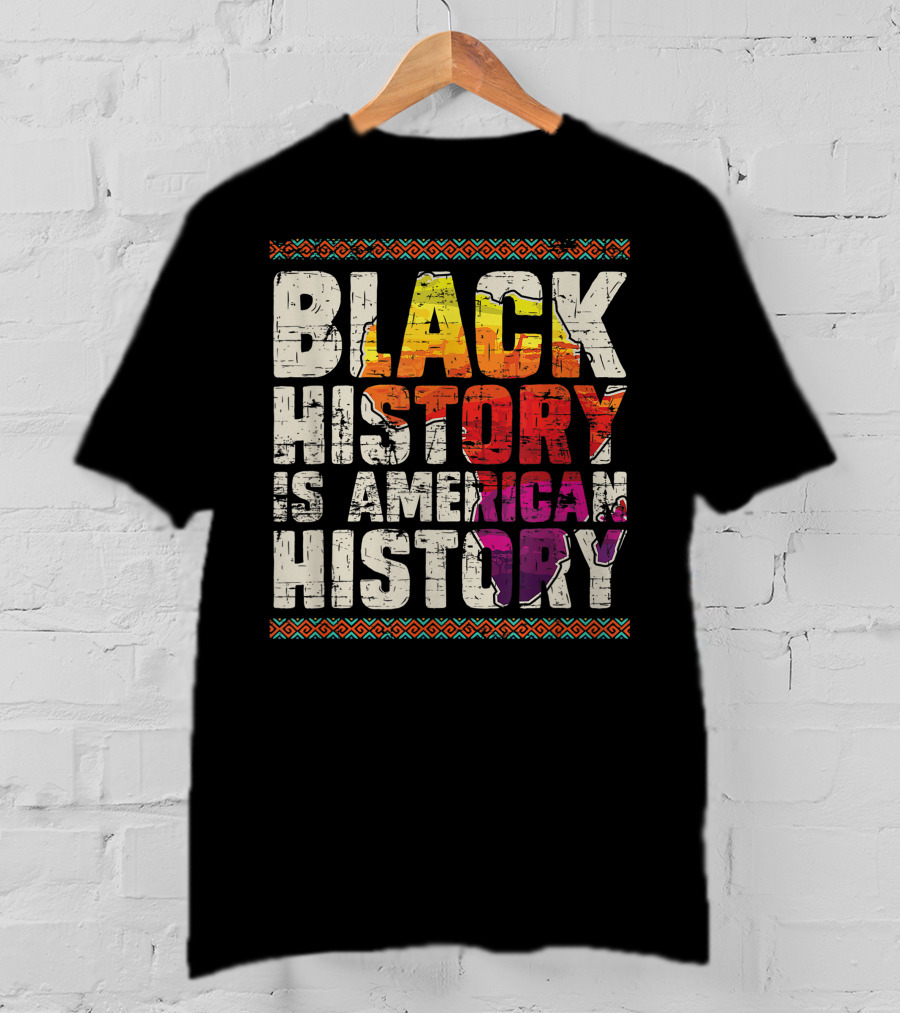 Black History Is American History African Roots Pride Black Americans Black History Month T-Shirt