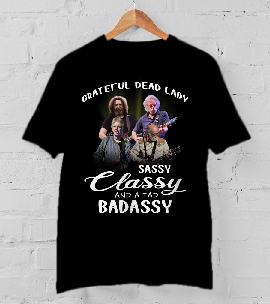 Grateful Dead Lady Sassy Classy And A Tad Badassy T-Shirt