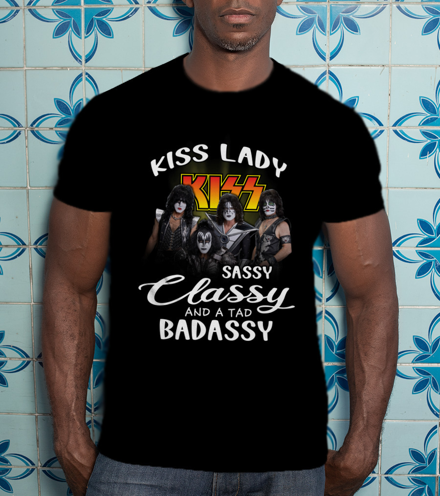 Kiss Lady Sassy Classy And A Tad Badassy Band Members T-Shirt