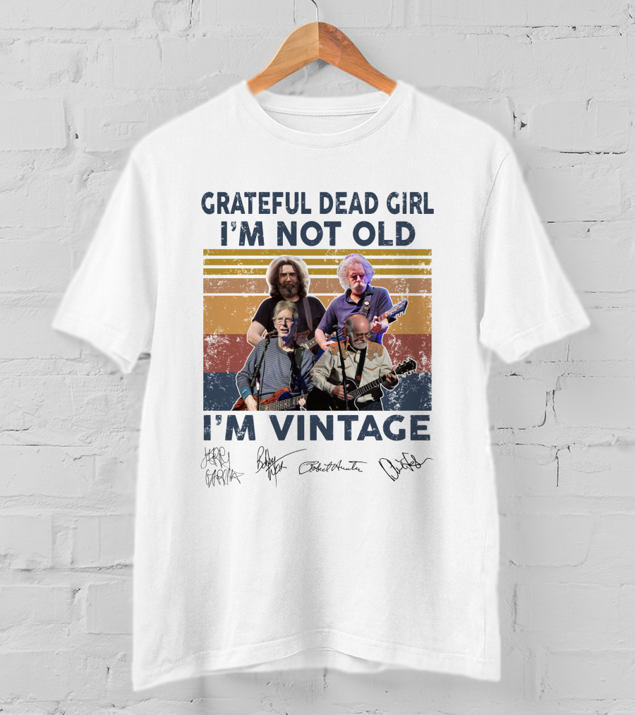 Grateful Dead Girl I'm Not Old I'm Vintage Jerry Garcia Bob Weir Signatures T-Shirt
