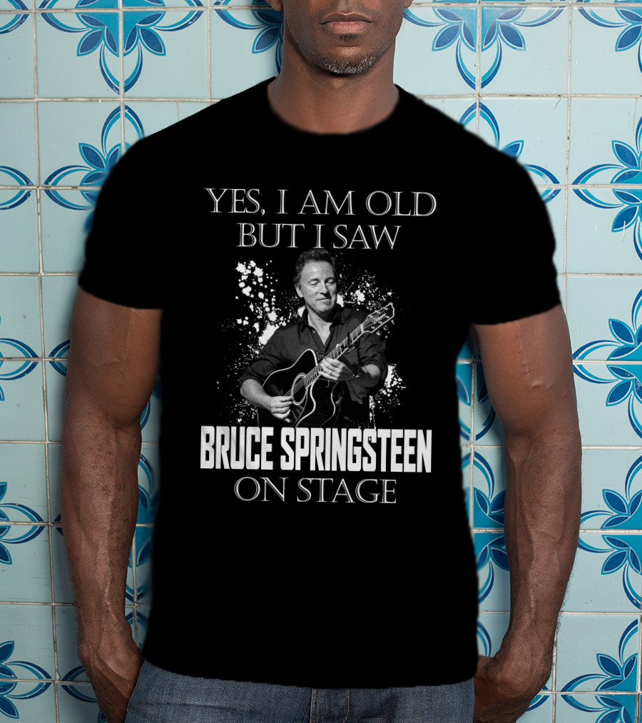 Yes I Am Old But I Saw Bruce Springsteen On Stage T-Shirt