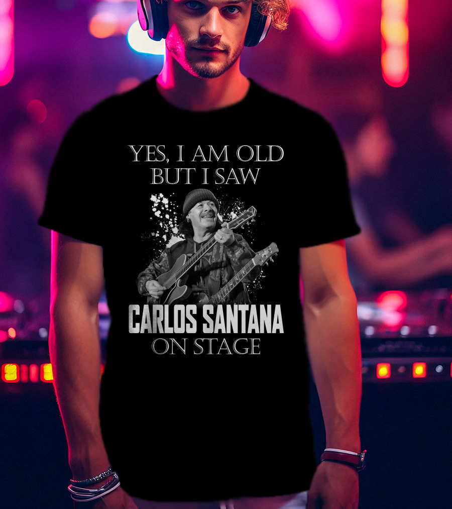 Yes I Am Old But I Saw Carlos Santana On Stage T-Shirt