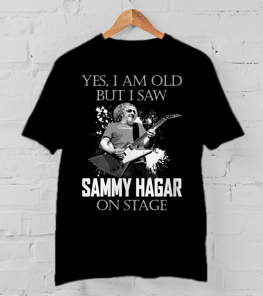 Yes I Am Old But I Saw Sammy Hagar On Stage T-Shirt