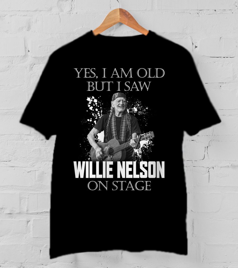 Yes I Am Old But I Saw Willie Nelson On Stage T-Shirt