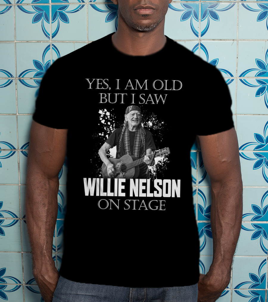Yes I Am Old But I Saw Willie Nelson On Stage T-Shirt