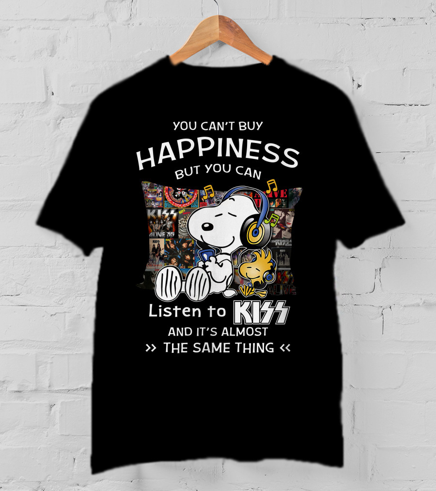 You Can't Buy Happiness But You Can Listen To Kiss And It's Almost The Same Thing T-Shirt