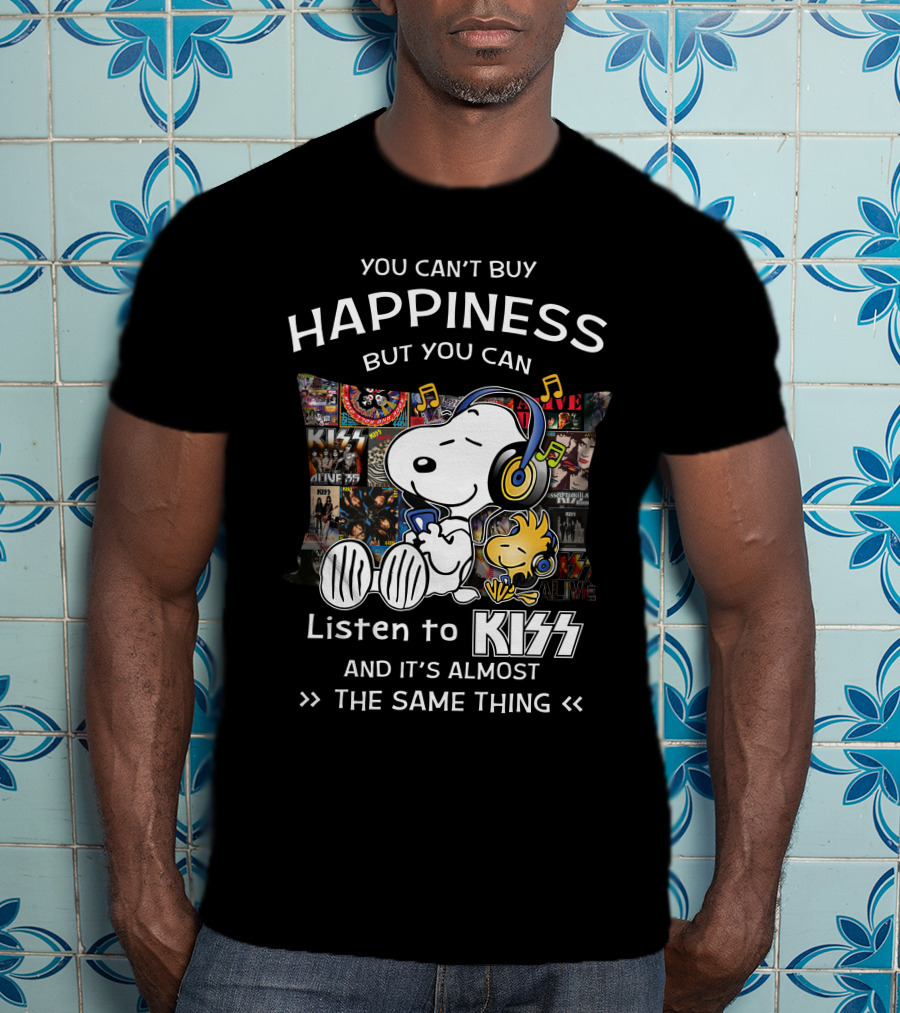 You Can't Buy Happiness But You Can Listen To Kiss And It's Almost The Same Thing T-Shirt