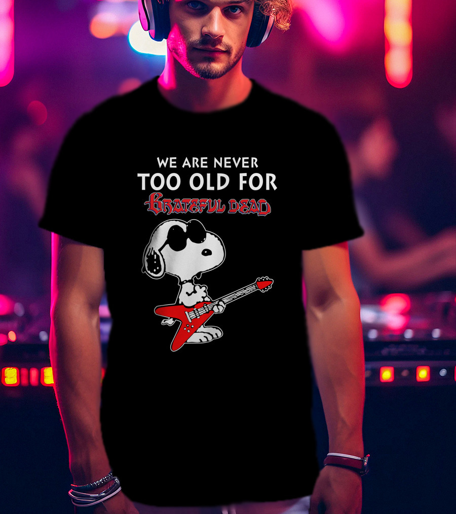 We Are Never Too Old For Grateful Dead Snoopy Red Guitar T-Shirt