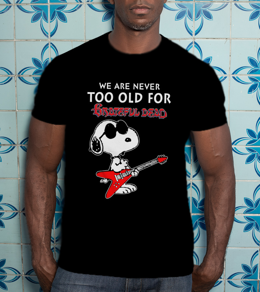We Are Never Too Old For Grateful Dead Snoopy Red Guitar T-Shirt