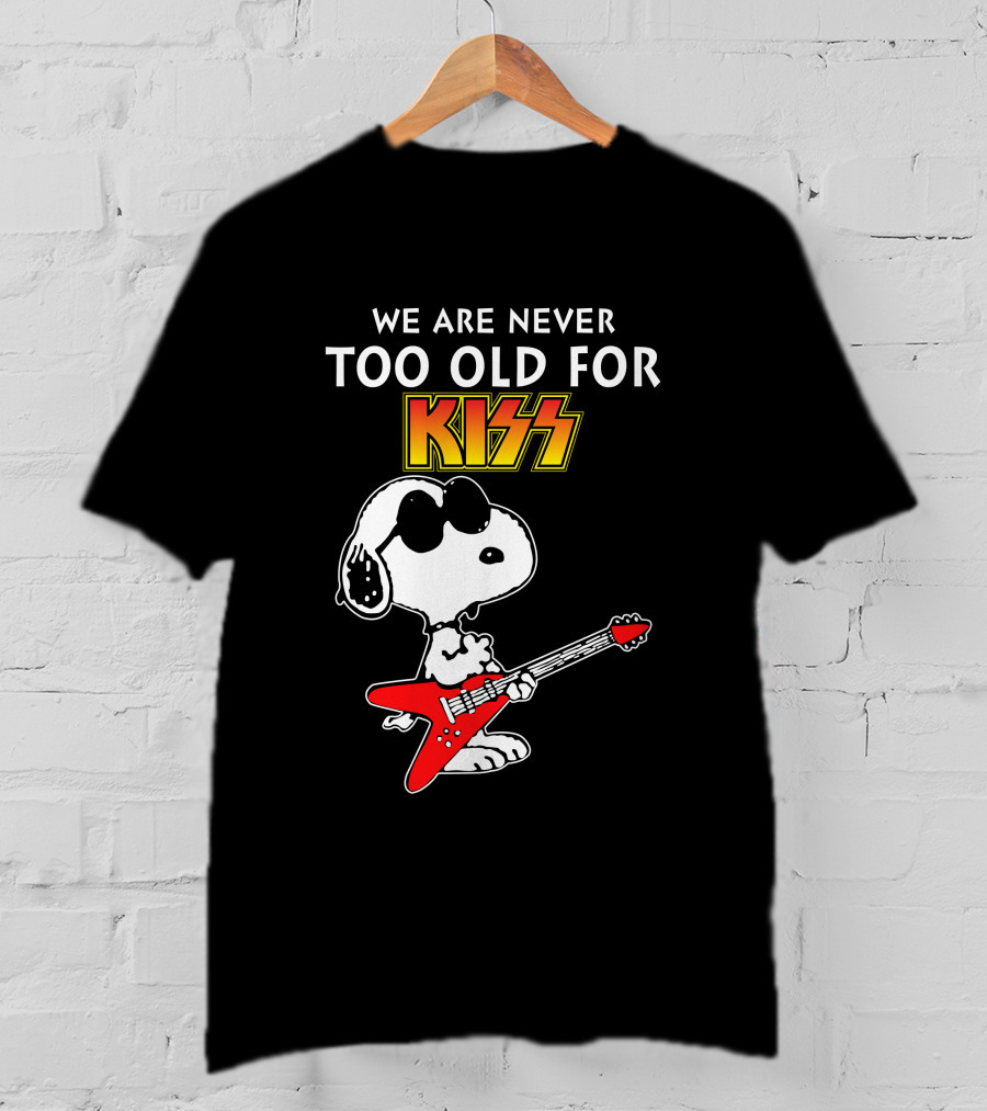 We Are Never Too Old For Kiss T-Shirt