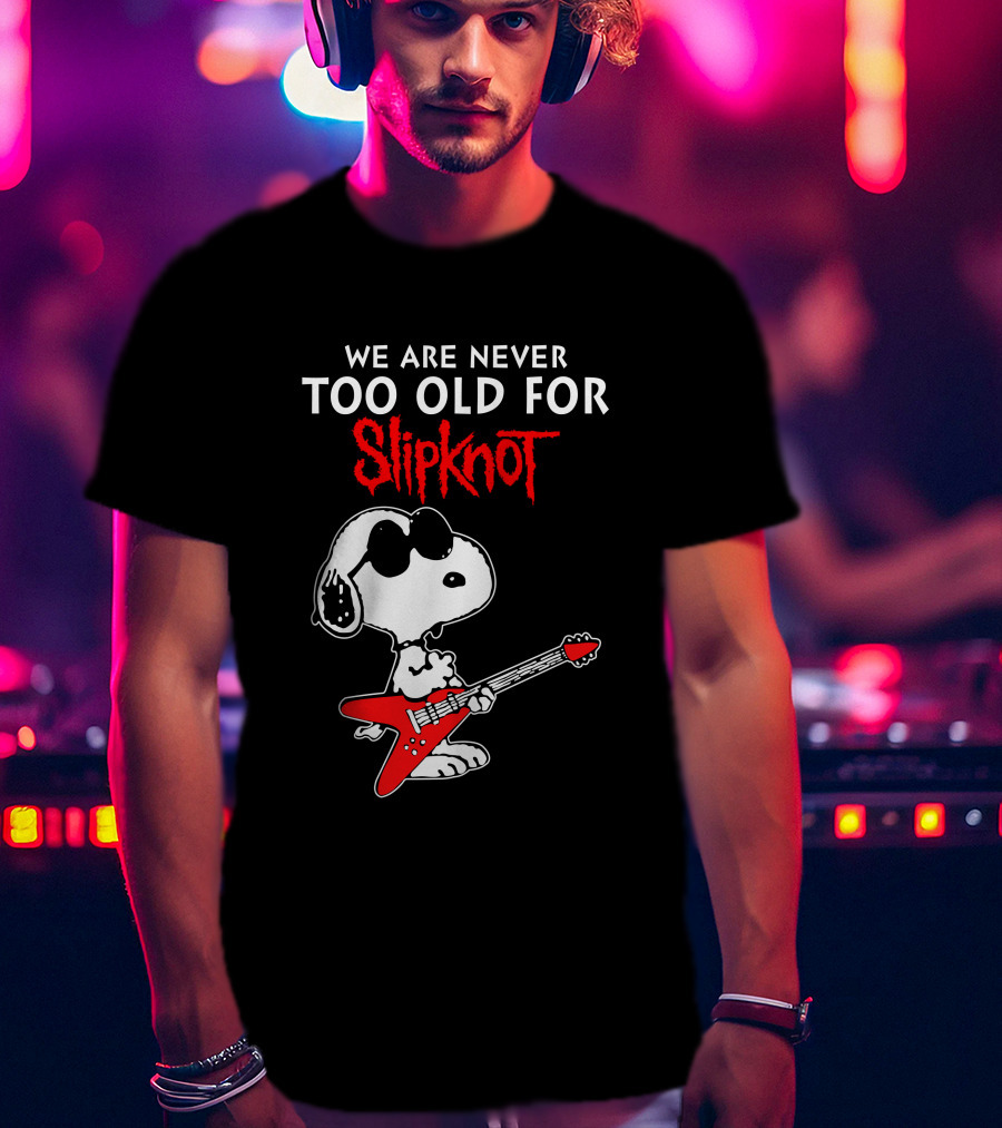 We Are Never Too Old For Slipknot T-Shirt
