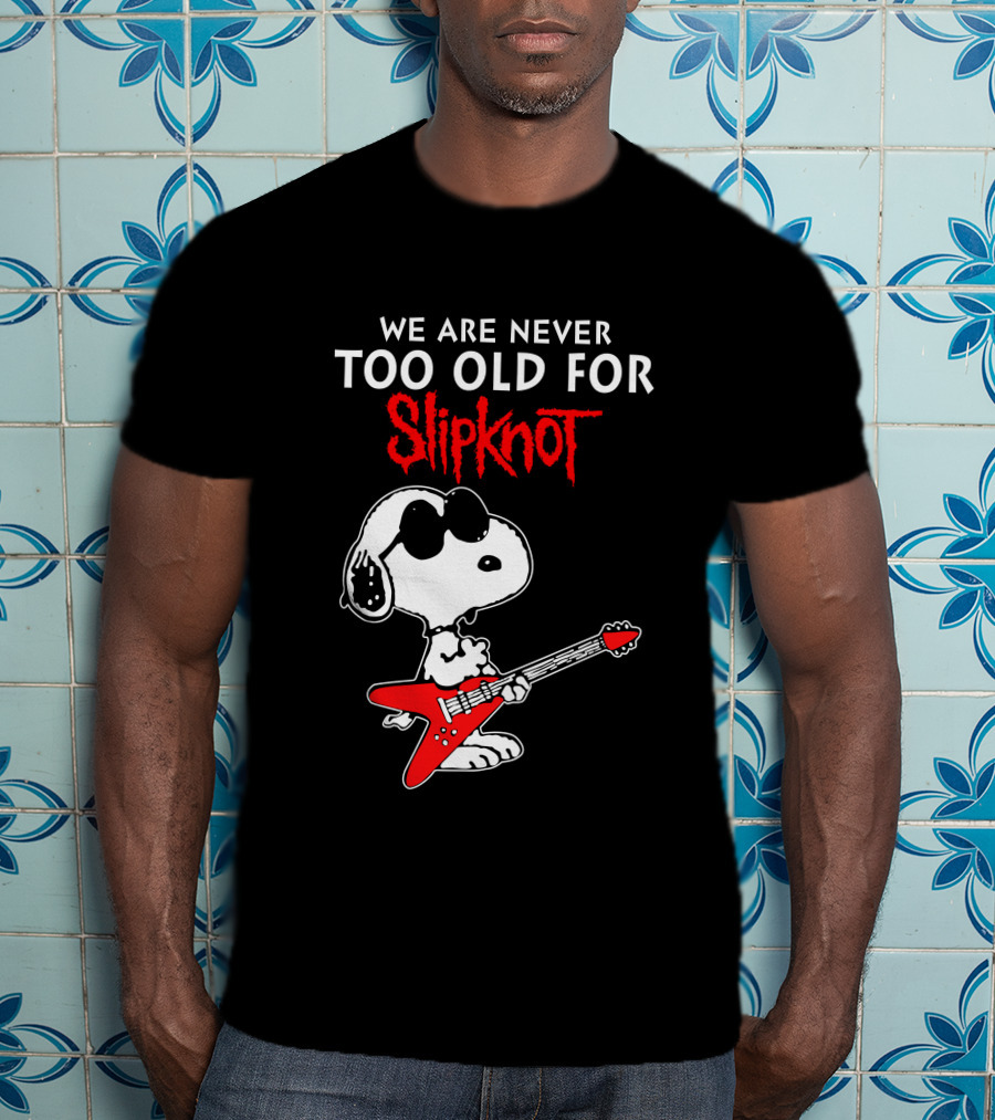 We Are Never Too Old For Slipknot T-Shirt