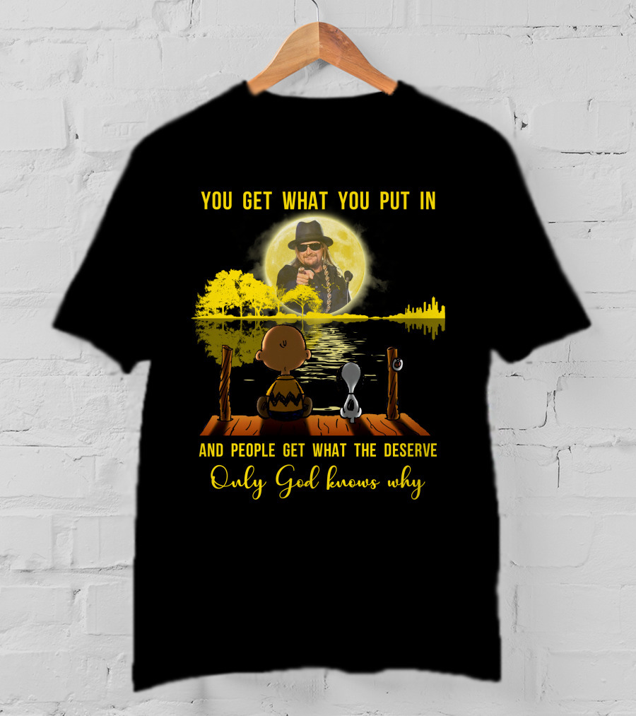 You Get What You Put IN Only God Knows Why Kid Rock Snoopy T-Shirt