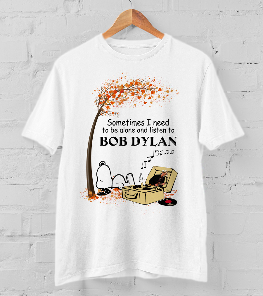 Sometimes I Need To Be Alone And Listen To Bob Dylan Snoopy T-Shirt