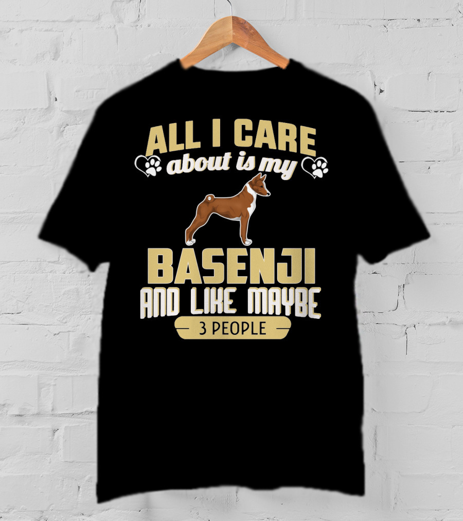 All I Care About Is My Basenji And Like Maybe 3 People T-Shirt