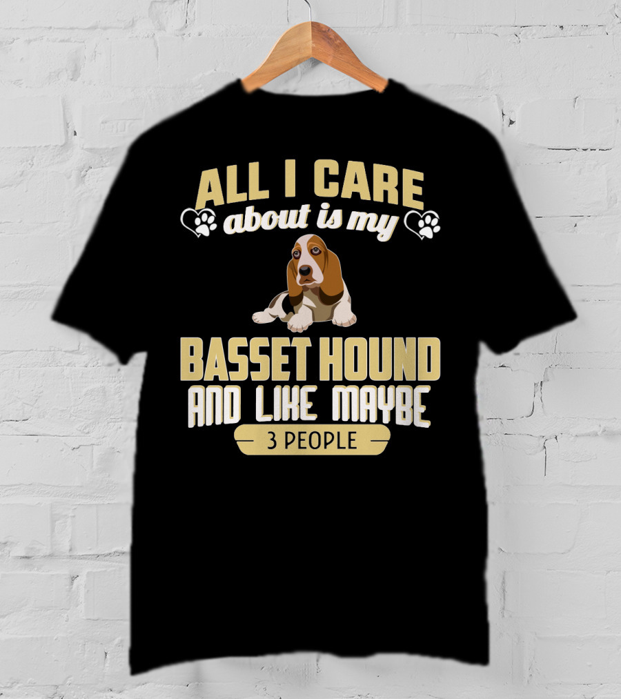 All I Care About Is My Basset Hound And Like Maybe 3 People With Hearts And Paw Prints T-Shirt