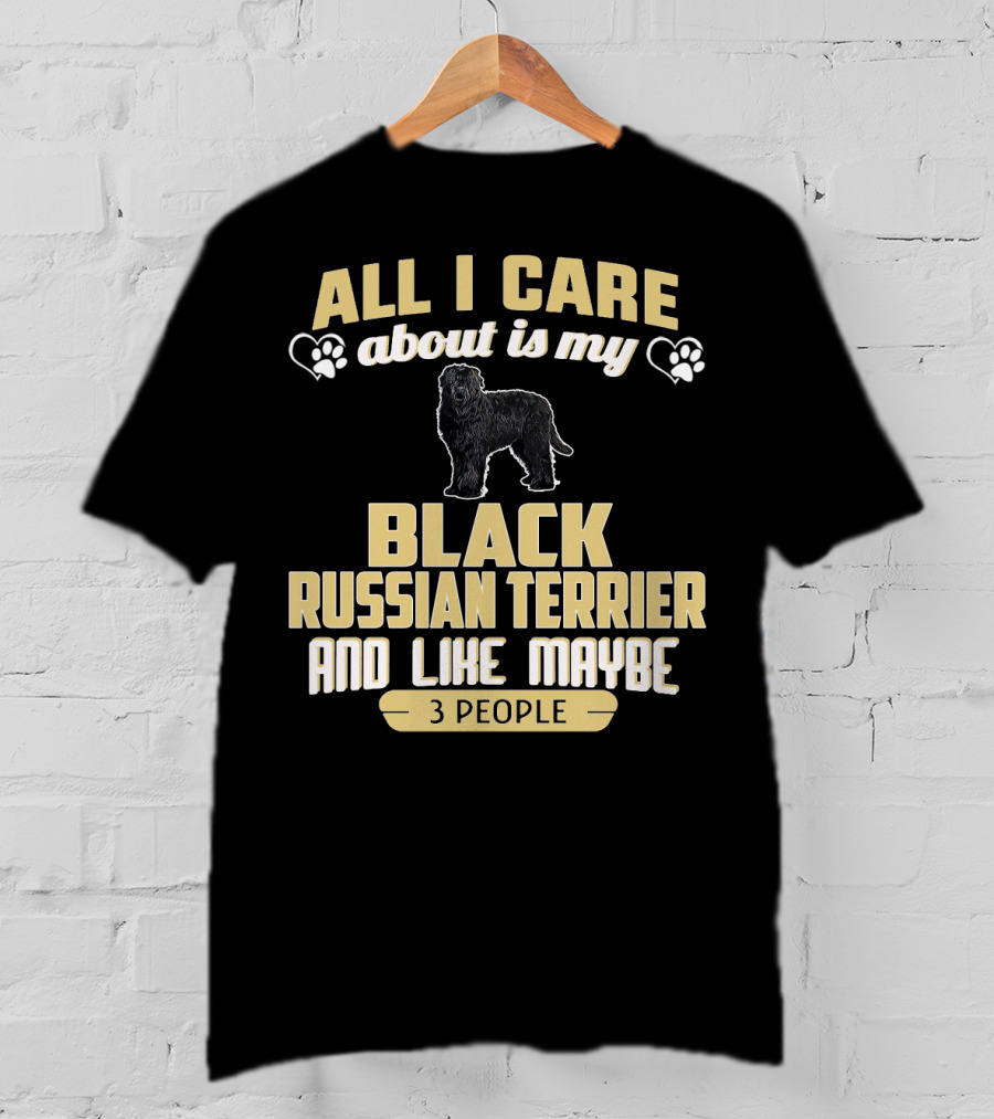 All I Care About Is My Black Russian Terrier And Like Maybe 3 People T-Shirt