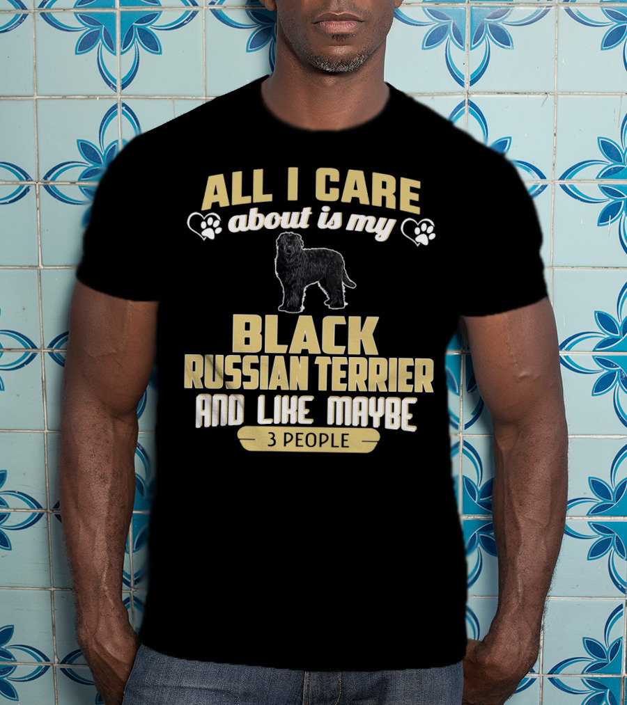 All I Care About Is My Black Russian Terrier And Like Maybe 3 People T-Shirt