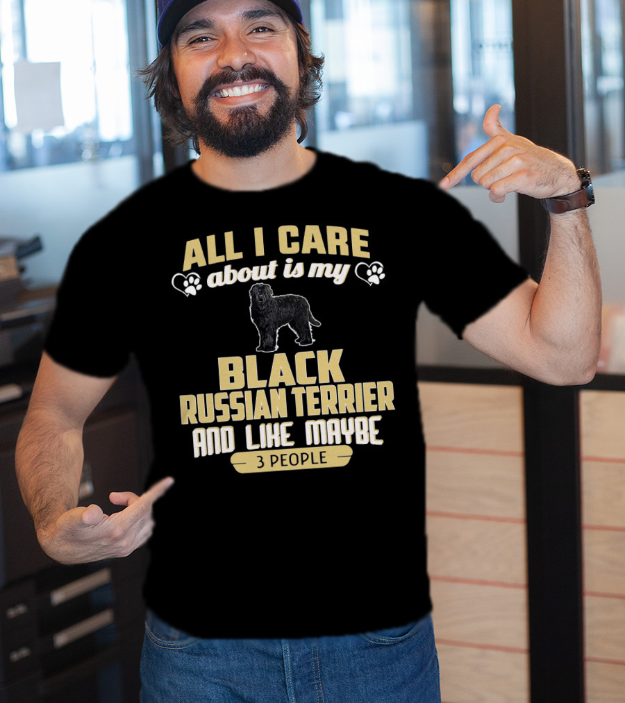 All I Care About Is My Black Russian Terrier And Like Maybe 3 People T-Shirt