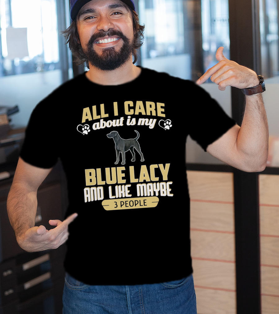 All I Care About Is My Blue Lacy And Like Maybe Three People T-Shirt