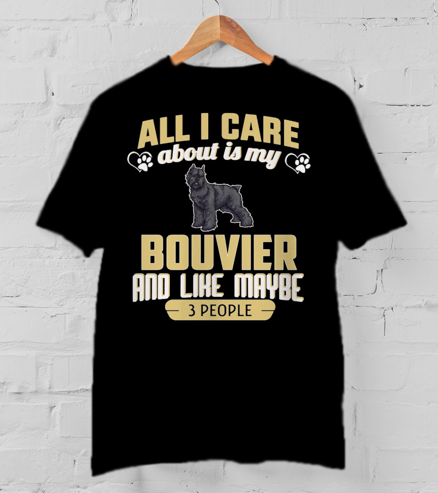 All I Care About Is My Bouvier And Like Maybe 3 People With Paw Prints And Heart Symbols T-Shirt