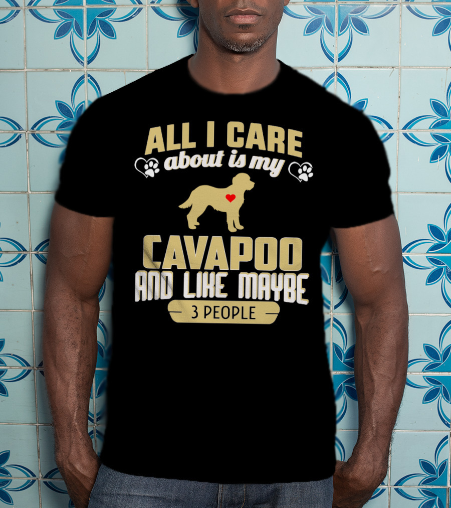 All I Care About Is My Cavapoo And Like Maybe 3 People T-Shirt