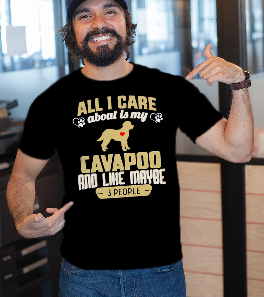 All I Care About Is My Cavapoo And Like Maybe 3 People T-Shirt